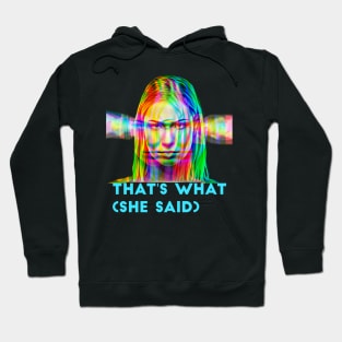 That's What (she said) Hoodie